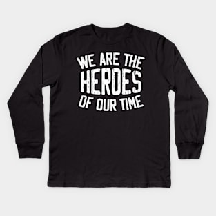 WE Are the HEROES of our Time Daily Positive Quotes Kids Long Sleeve T-Shirt